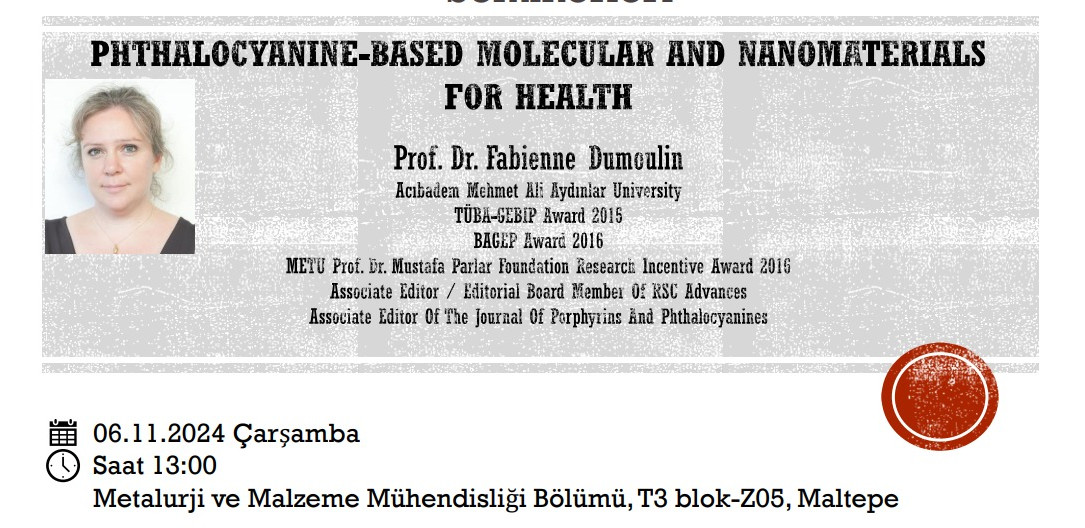 Metalürji Malzeme Mühendisliği Seminerleri kapsamında Prof.Dr. Fabienne Dumoulin "Phthalocyanine-Based Molecular And Nanomaterials For Health" İsimli Seminer Verecektir